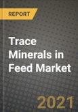Trace Minerals in Feed Market Report - Industry Size, Competition, Trends and Growth Opportunities by Region - COVID Impact Forecast by Types and Applications (2021-2028)- Product Image