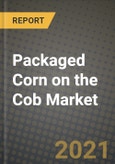 Packaged Corn on the Cob Market Report - Industry Size, Competition, Trends and Growth Opportunities by Region - COVID Impact Forecast by Types and Applications (2021-2028)- Product Image