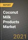 Coconut Milk Products Market Report - Industry Size, Competition, Trends and Growth Opportunities by Region - COVID Impact Forecast by Types and Applications (2021-2028)- Product Image