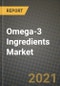 Omega-3 Ingredients Market Report - Industry Size, Competition, Trends and Growth Opportunities by Region - COVID Impact Forecast by Types and Applications (2021-2028) - Product Image