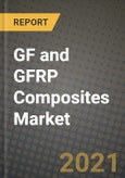 GF and GFRP Composites Market Report - Industry Size, Competition, Trends and Growth Opportunities by Region - COVID Impact Forecast by Types and Applications (2021-2028)- Product Image