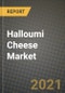 Halloumi Cheese Market Report - Industry Size, Competition, Trends and Growth Opportunities by Region - COVID Impact Forecast by Types and Applications (2021-2028) - Product Image