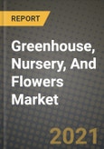 Greenhouse, Nursery, And Flowers Market Report - Industry Size, Competition, Trends and Growth Opportunities by Region - COVID Impact Forecast by Types and Applications (2021-2028)- Product Image