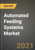 Automated Feeding Systems Market Report - Industry Size, Competition, Trends and Growth Opportunities by Region - COVID Impact Forecast by Types and Applications (2021-2028)- Product Image