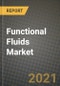 Functional Fluids Market Report - Industry Size, Competition, Trends and Growth Opportunities by Region - COVID Impact Forecast by Types and Applications (2021-2028) - Product Image
