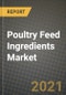 Poultry Feed Ingredients Market Report - Industry Size, Competition, Trends and Growth Opportunities by Region - COVID Impact Forecast by Types and Applications (2021-2028) - Product Image
