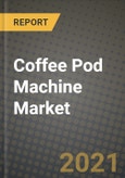 Coffee Pod Machine Market Report - Industry Size, Competition, Trends and Growth Opportunities by Region - COVID Impact Forecast by Types and Applications (2021-2028)- Product Image