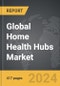 Home Health Hubs - Global Strategic Business Report - Product Image