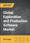 Exploration and Production (E&P) Software - Global Strategic Business Report- Product Image