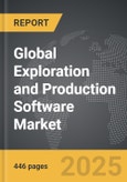 Exploration and Production (E&P) Software - Global Strategic Business Report- Product Image