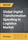 Digital Transformation Spending in Logistics - Global Strategic Business Report- Product Image