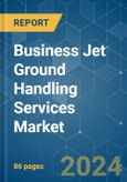 Business Jet Ground Handling Services - Market Share Analysis, Industry Trends & Statistics, Growth Forecasts 2019 - 2029- Product Image