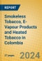 Smokeless Tobacco, E-Vapour Products and Heated Tobacco in Colombia - Product Image