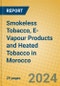 Smokeless Tobacco, E-Vapour Products and Heated Tobacco in Morocco - Product Image