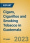 Cigars, Cigarillos and Smoking Tobacco in Guatemala - Product Image