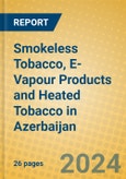 Smokeless Tobacco, E-Vapour Products and Heated Tobacco in Azerbaijan- Product Image