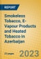 Smokeless Tobacco, E-Vapour Products and Heated Tobacco in Azerbaijan - Product Image