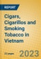 Cigars, Cigarillos and Smoking Tobacco in Vietnam - Product Image