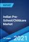 Indian Pre-School/Childcare Market: Industry Trends, Share, Size, Growth, Opportunity and Forecast 2021-2026 - Product Image
