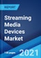 Streaming Media Devices Market: Global Industry Trends, Share, Size, Growth, Opportunity and Forecast 2021-2026 - Product Image