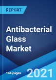 Antibacterial Glass Market: Global Industry Trends, Share, Size, Growth, Opportunity and Forecast 2021-2026- Product Image