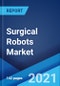 Surgical Robots Market: Global Industry Trends, Share, Size, Growth, Opportunity and Forecast 2021-2026 - Product Image