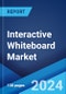 Global Interactive Whiteboard Market Report by Technology, Type, Projection Technique, Screen Size, End Use Sector, and Region 2024-2032 - Product Image