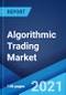 Algorithmic Trading Market: Global Industry Trends, Share, Size, Growth, Opportunity and Forecast 2021-2026 - Product Image