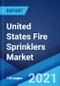 United States Fire Sprinklers Market: Industry Trends, Share, Size, Growth, Opportunity and Forecast 2021-2026 - Product Image