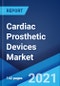 Cardiac Prosthetic Devices Market: Global Industry Trends, Share, Size, Growth, Opportunity and Forecast 2021-2026 - Product Image