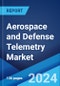 Aerospace and Defense Telemetry Market: Global Industry Trends, Share, Size, Growth, Opportunity and Forecast 2023-2028 - Product Image