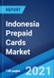 Indonesia Prepaid Cards Market: Industry Trends, Share, Size, Growth, Opportunity and Forecast 2021-2026 - Product Image