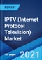 IPTV (Internet Protocol Television) Market: Global Industry Trends, Share, Size, Growth, Opportunity and Forecast 2021-2026 - Product Image