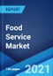 Food Service Market: Global Industry Trends, Share, Size, Growth, Opportunity and Forecast 2021-2026 - Product Image