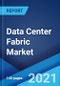 Data Center Fabric Market: Global Industry Trends, Share, Size, Growth, Opportunity and Forecast 2021-2026 - Product Image