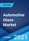 Automotive Glass Market: Global Industry Trends, Share, Size, Growth, Opportunity and Forecast 2021-2026 - Product Image