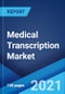 Medical Transcription Market: Global Industry Trends, Share, Size, Growth, Opportunity and Forecast 2021-2026 - Product Image