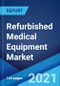 Refurbished Medical Equipment Market: Global Industry Trends, Share, Size, Growth, Opportunity and Forecast 2021-2026 - Product Image