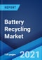 Battery Recycling Market: Global Industry Trends, Share, Size, Growth, Opportunity and Forecast 2021-2026 - Product Image