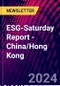 ESG-Saturday Report - China/Hong Kong - Product Image