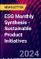 ESG Monthly Synthesis - Sustainable Product Initiatives - Product Thumbnail Image