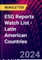 ESG Reports Watch List - Latin American Countries - Product Image