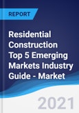 Residential Construction Top 5 Emerging Markets Industry Guide - Market Summary, Competitive Analysis and Forecast to 2025- Product Image