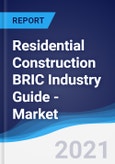 Residential Construction BRIC (Brazil, Russia, India, China) Industry Guide - Market Summary, Competitive Analysis and Forecast to 2025- Product Image
