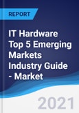 IT Hardware Top 5 Emerging Markets Industry Guide - Market Summary, Competitive Analysis and Forecast to 2025- Product Image