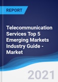Telecommunication Services Top 5 Emerging Markets Industry Guide - Market Summary, Competitive Analysis and Forecast to 2025- Product Image