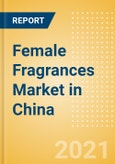 Female Fragrances Market in China - Outlook to 2025; Market Size, Growth and Forecast Analytics- Product Image