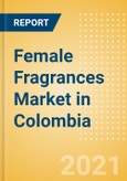 Female Fragrances Market in Colombia - Outlook to 2025; Market Size, Growth and Forecast Analytics- Product Image