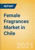 Female Fragrances Market in Chile - Outlook to 2025; Market Size, Growth and Forecast Analytics- Product Image