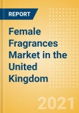 Female Fragrances Market in the United Kingdom (UK) - Outlook to 2025; Market Size, Growth and Forecast Analytics- Product Image